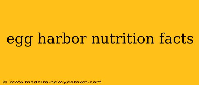egg harbor nutrition facts
