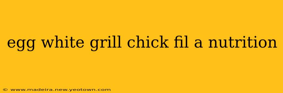 egg white grill chick fil a nutrition
