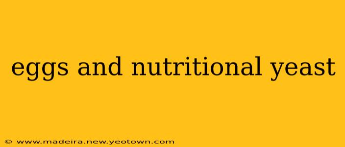 eggs and nutritional yeast
