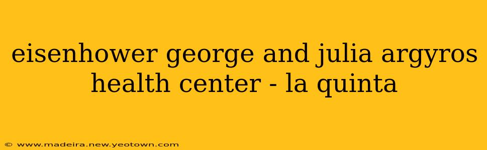 eisenhower george and julia argyros health center - la quinta