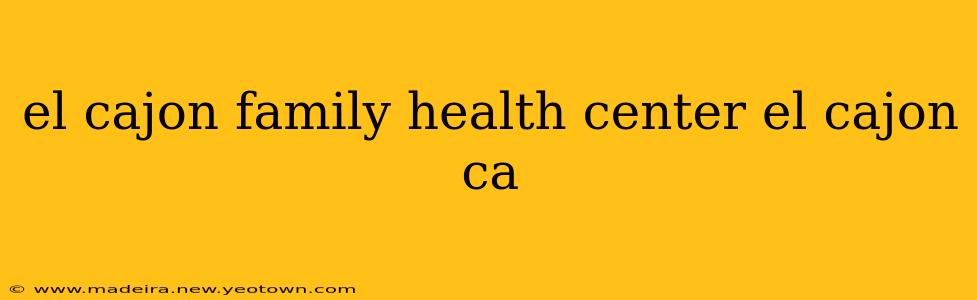 el cajon family health center el cajon ca