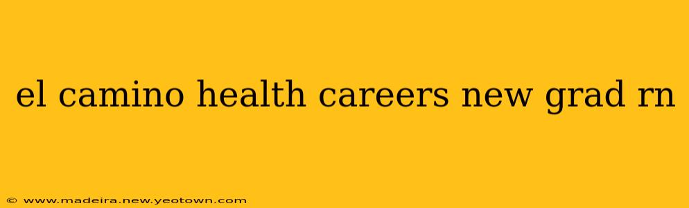 el camino health careers new grad rn
