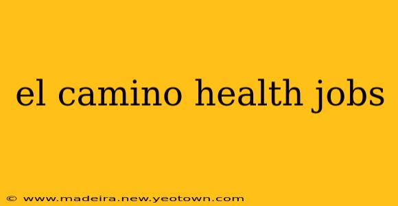 el camino health jobs