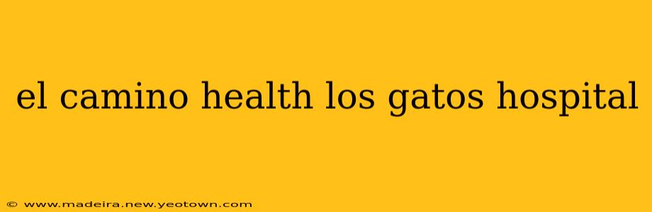 el camino health los gatos hospital