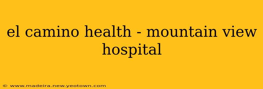 el camino health - mountain view hospital