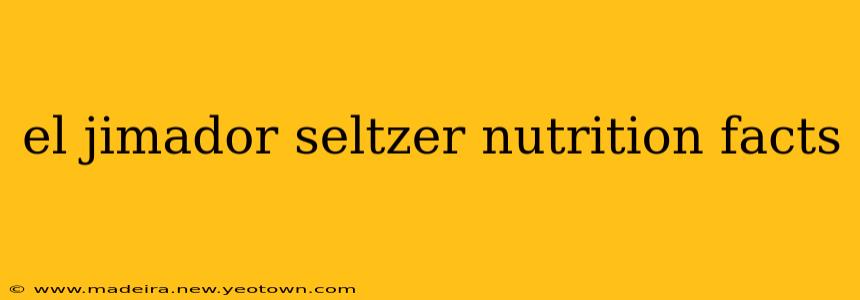 el jimador seltzer nutrition facts