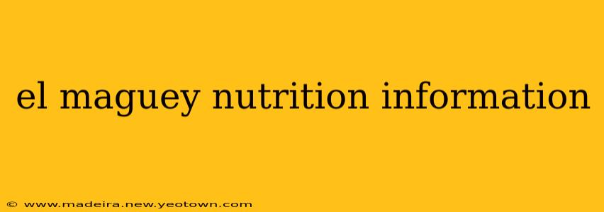el maguey nutrition information