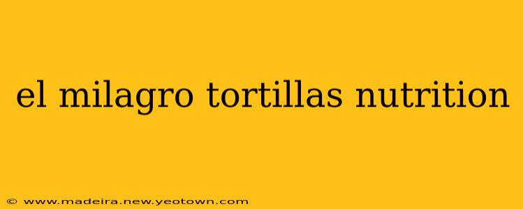 el milagro tortillas nutrition