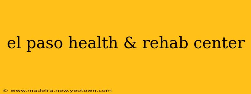 el paso health & rehab center