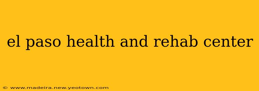 el paso health and rehab center