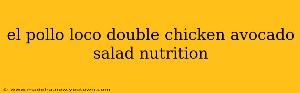el pollo loco double chicken avocado salad nutrition