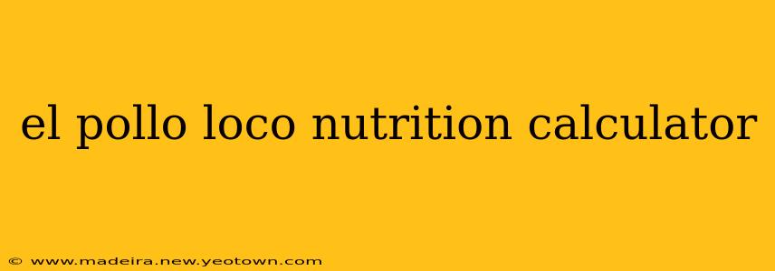 el pollo loco nutrition calculator