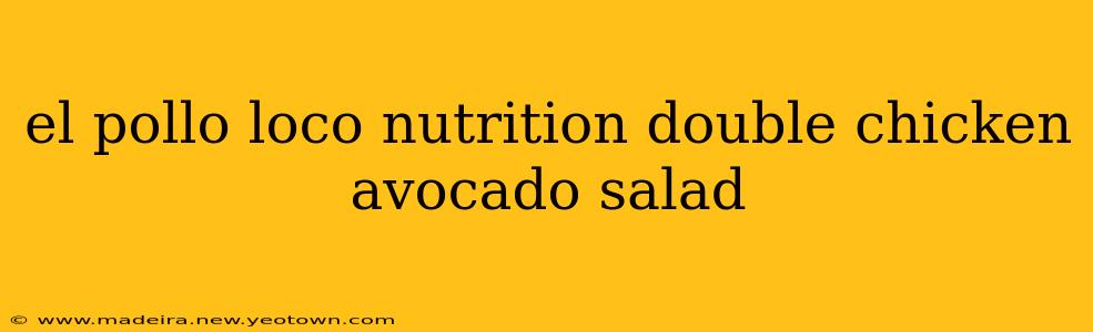 el pollo loco nutrition double chicken avocado salad
