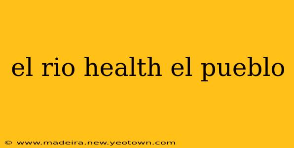 el rio health el pueblo