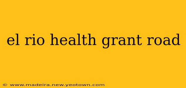 el rio health grant road