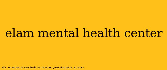 elam mental health center