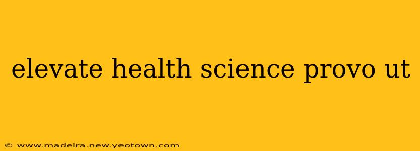 elevate health science provo ut