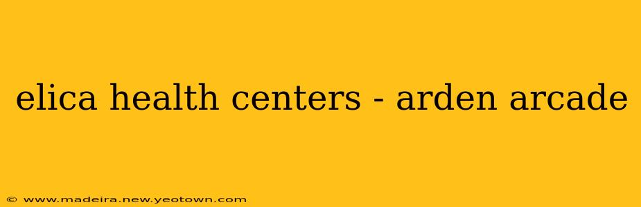 elica health centers - arden arcade