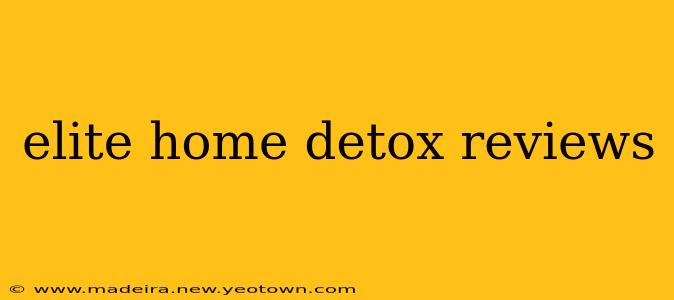 elite home detox reviews