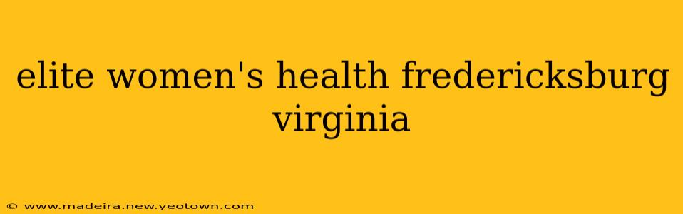 elite women's health fredericksburg virginia