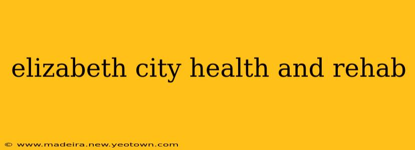 elizabeth city health and rehab