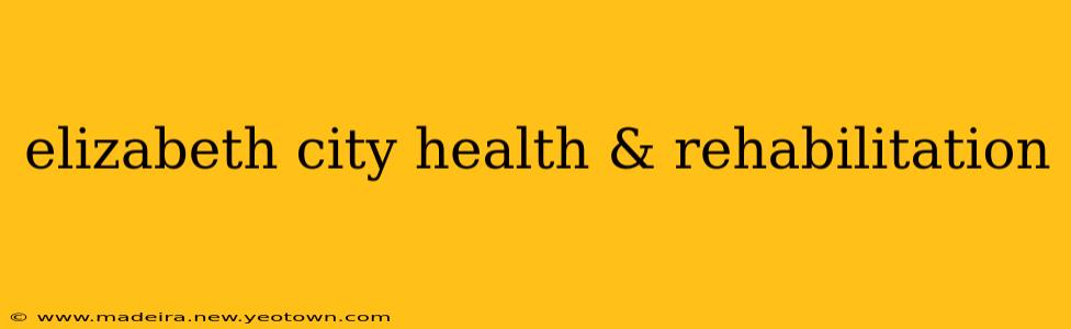 elizabeth city health & rehabilitation