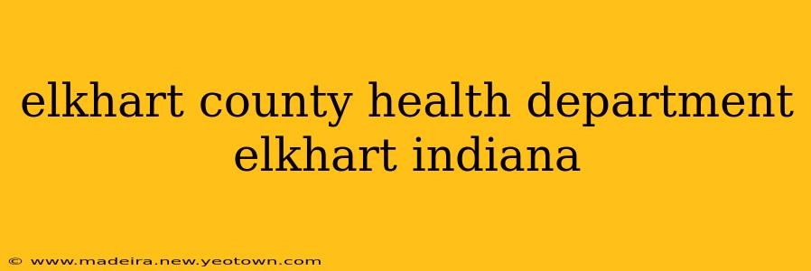 elkhart county health department elkhart indiana