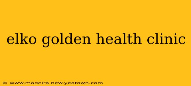 elko golden health clinic