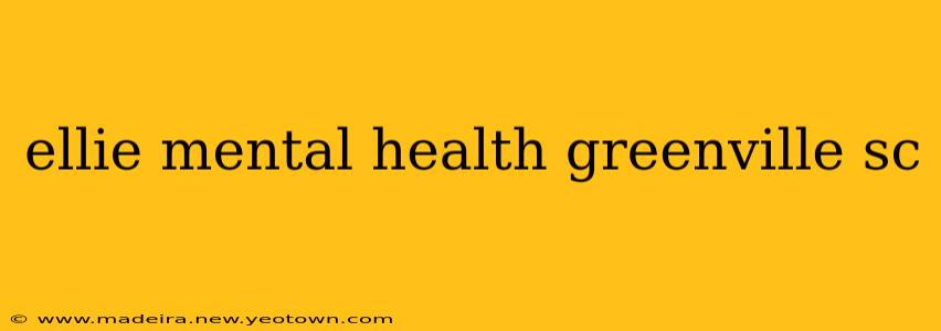 ellie mental health greenville sc