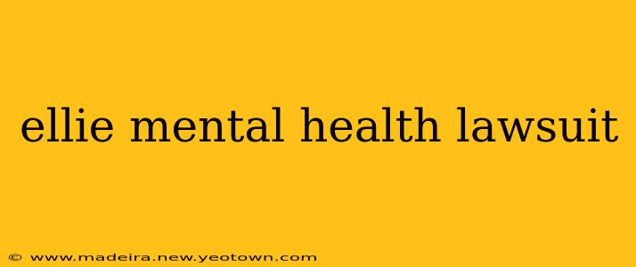 ellie mental health lawsuit