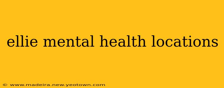 ellie mental health locations