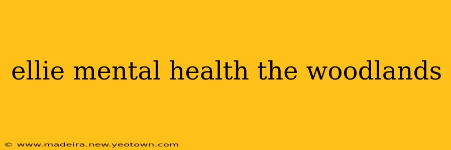 ellie mental health the woodlands
