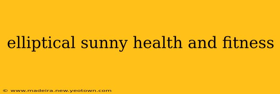 elliptical sunny health and fitness