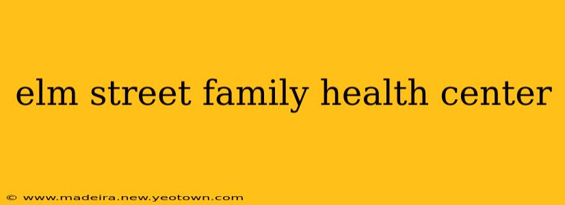 elm street family health center