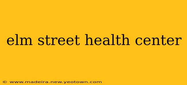 elm street health center