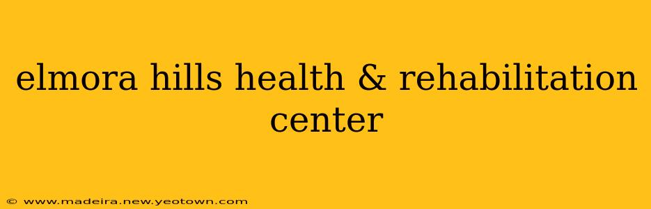 elmora hills health & rehabilitation center