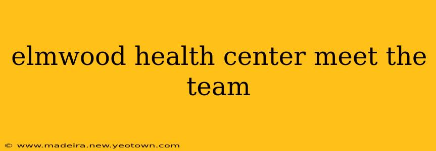 elmwood health center meet the team