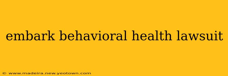 embark behavioral health lawsuit