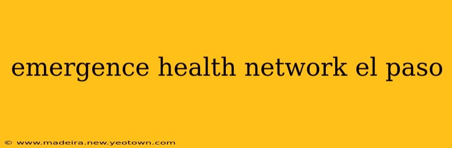 emergence health network el paso