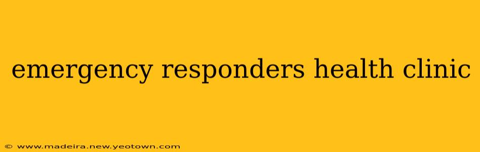 emergency responders health clinic