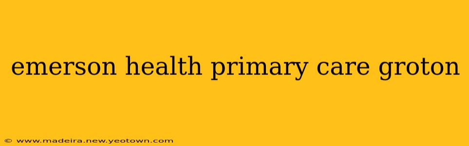 emerson health primary care groton