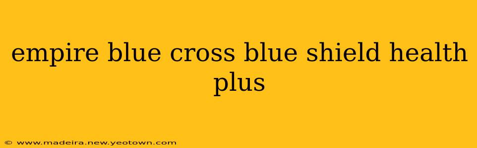 empire blue cross blue shield health plus