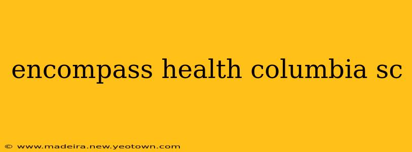encompass health columbia sc