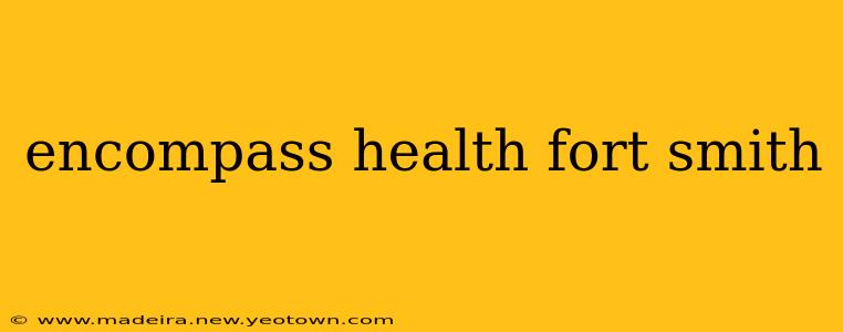 encompass health fort smith