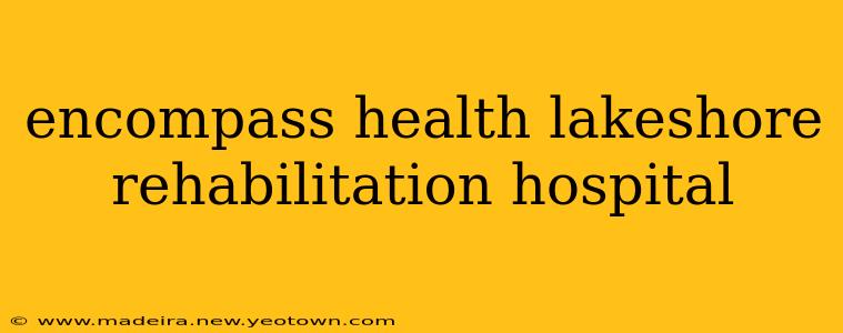 encompass health lakeshore rehabilitation hospital
