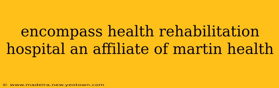 encompass health rehabilitation hospital an affiliate of martin health