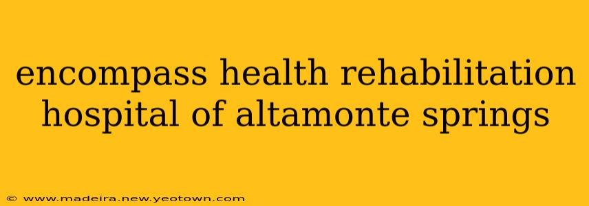 encompass health rehabilitation hospital of altamonte springs