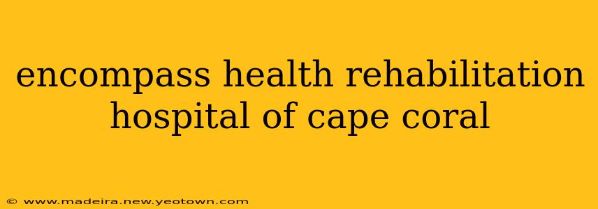 encompass health rehabilitation hospital of cape coral