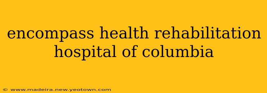 encompass health rehabilitation hospital of columbia