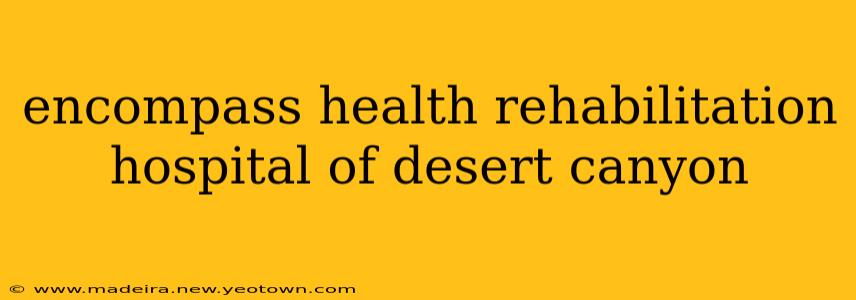 encompass health rehabilitation hospital of desert canyon